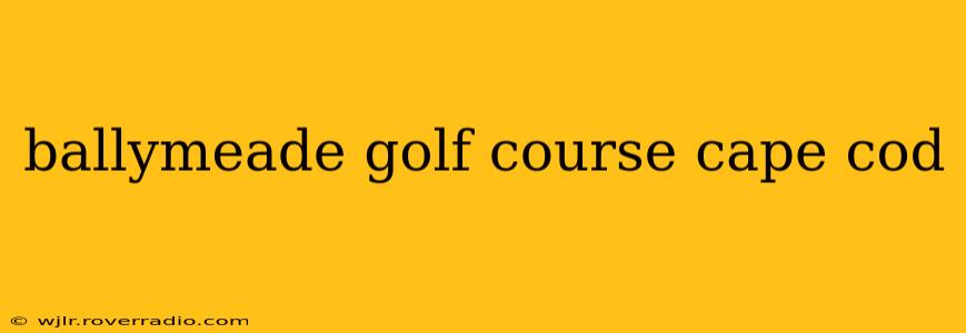 ballymeade golf course cape cod