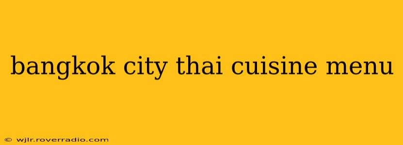 bangkok city thai cuisine menu