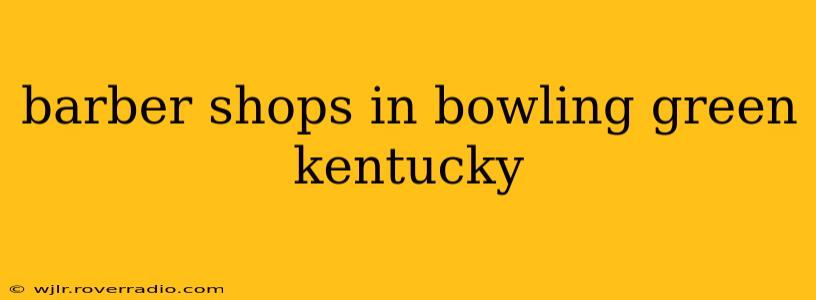 barber shops in bowling green kentucky
