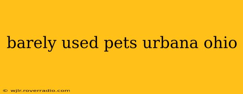 barely used pets urbana ohio