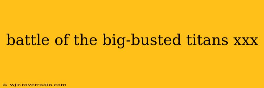 battle of the big-busted titans xxx battle of the big-busted titans xxx
