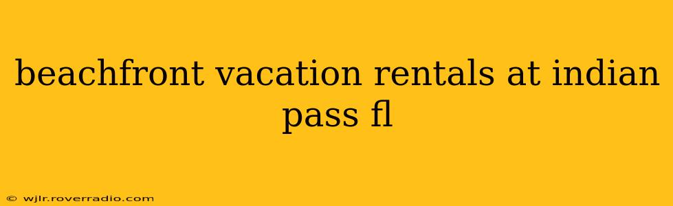 beachfront vacation rentals at indian pass fl