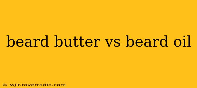 beard butter vs beard oil