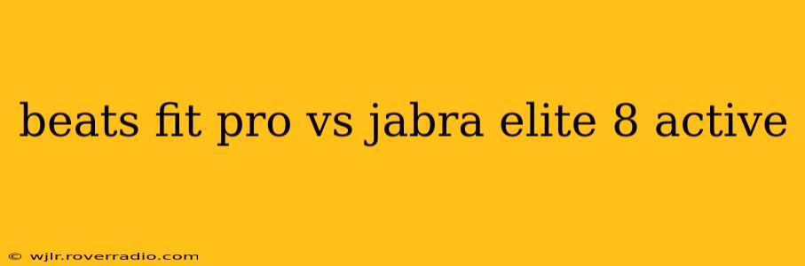 beats fit pro vs jabra elite 8 active