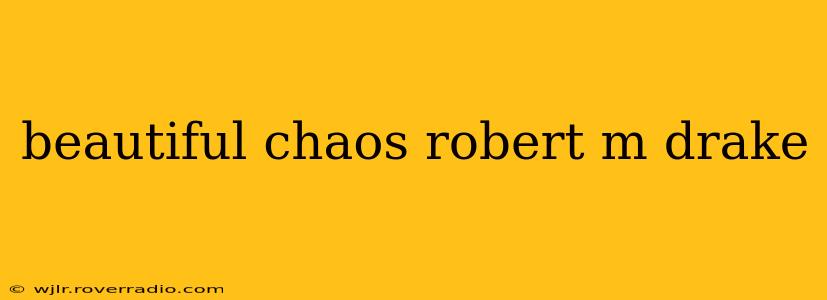 beautiful chaos robert m drake