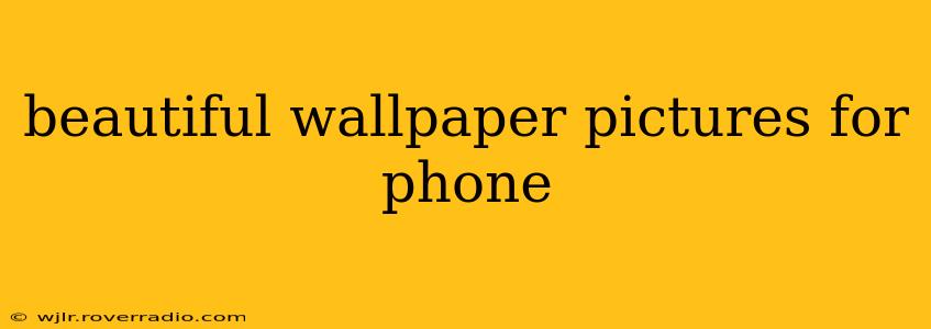 beautiful wallpaper pictures for phone