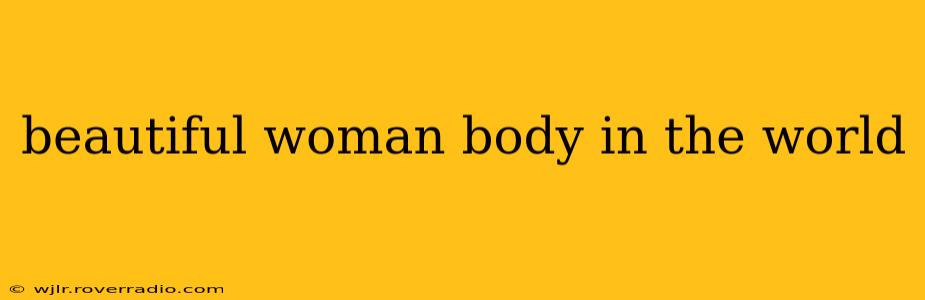 beautiful woman body in the world