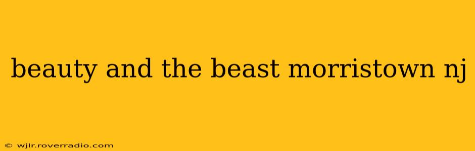 beauty and the beast morristown nj