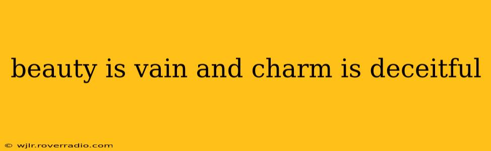 beauty is vain and charm is deceitful