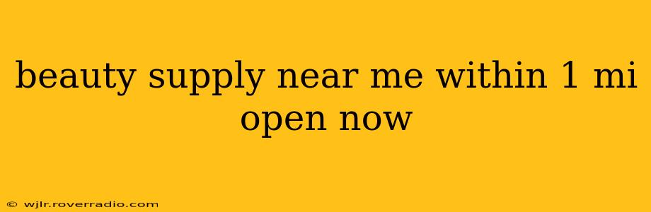 beauty supply near me within 1 mi open now