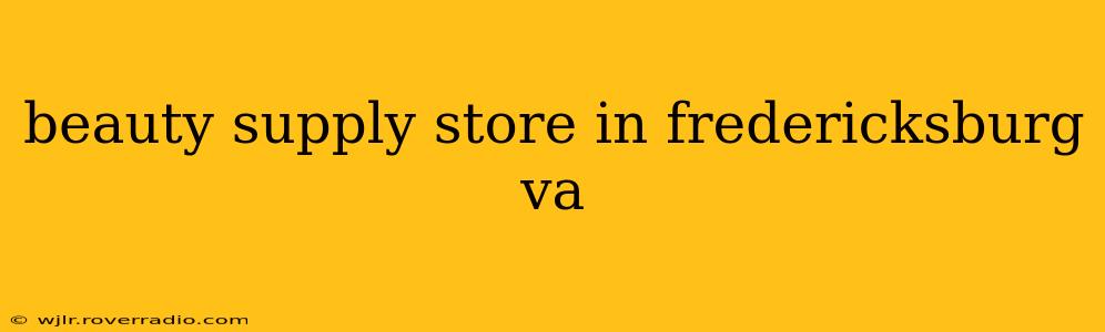 beauty supply store in fredericksburg va