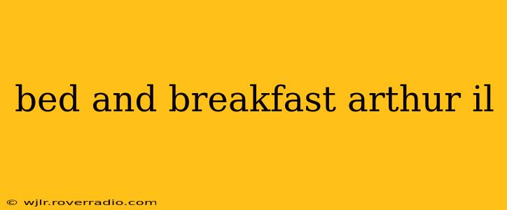 bed and breakfast arthur il