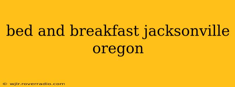 bed and breakfast jacksonville oregon