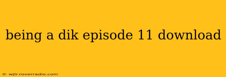 being a dik episode 11 download