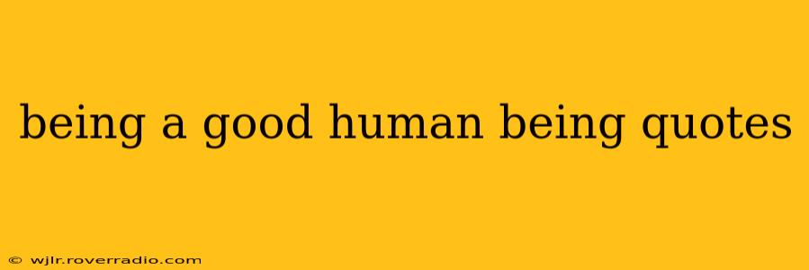 being a good human being quotes