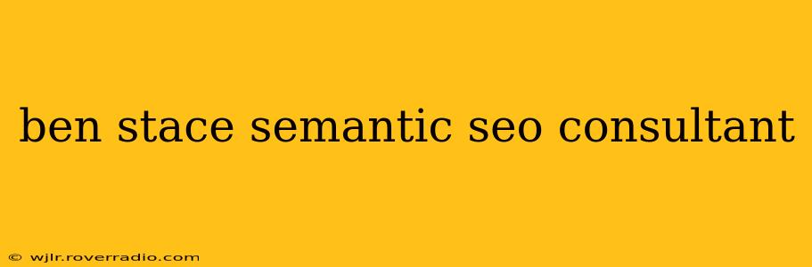 ben stace semantic seo consultant
