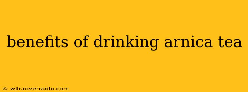 benefits of drinking arnica tea