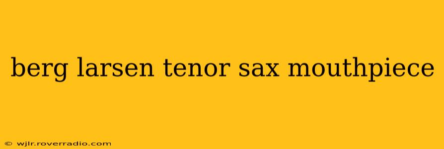 berg larsen tenor sax mouthpiece