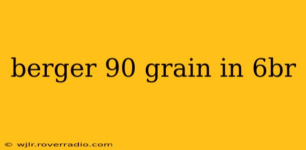 berger 90 grain in 6br
