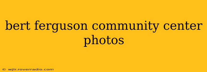 bert ferguson community center photos