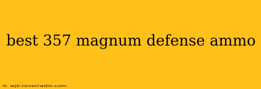 best 357 magnum defense ammo