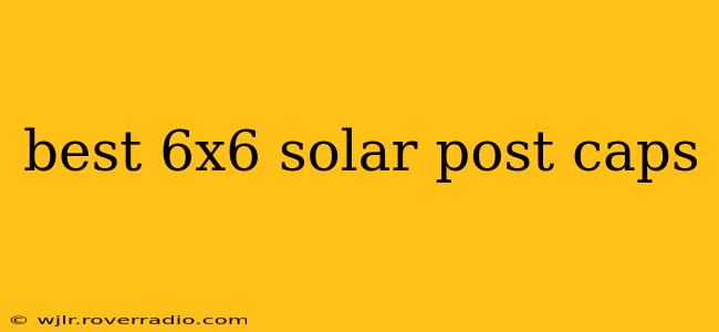 best 6x6 solar post caps