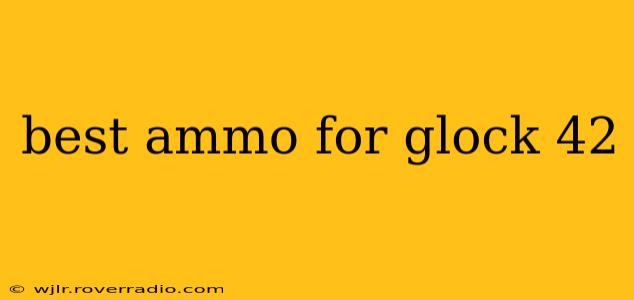 best ammo for glock 42