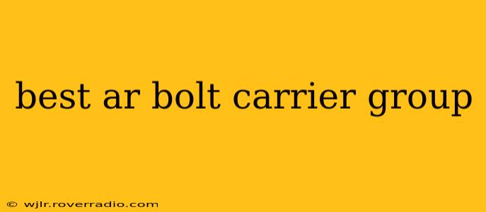 best ar bolt carrier group