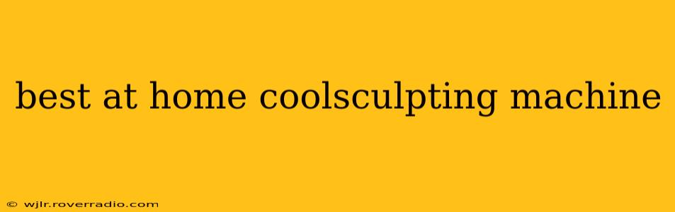 best at home coolsculpting machine