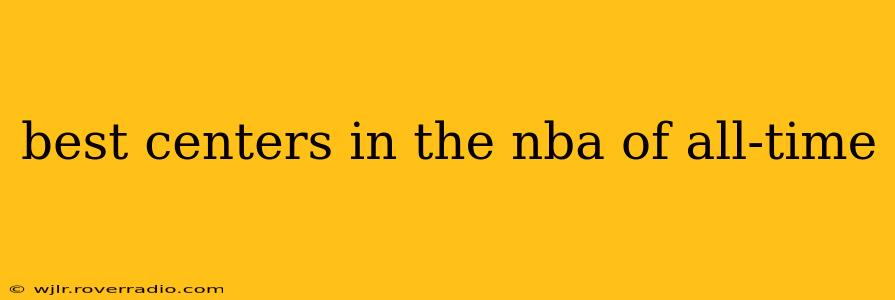 best centers in the nba of all-time