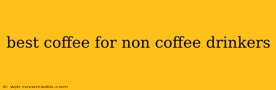 best coffee for non coffee drinkers