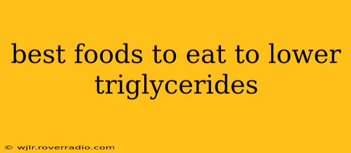 best foods to eat to lower triglycerides