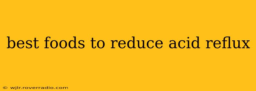 best foods to reduce acid reflux