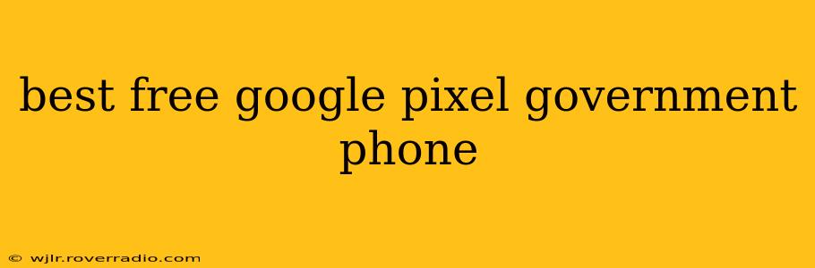 best free google pixel government phone
