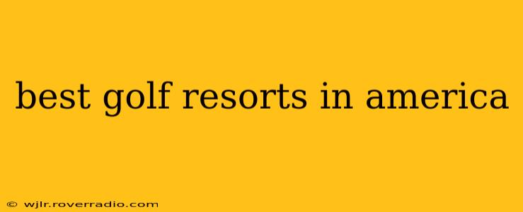 best golf resorts in america