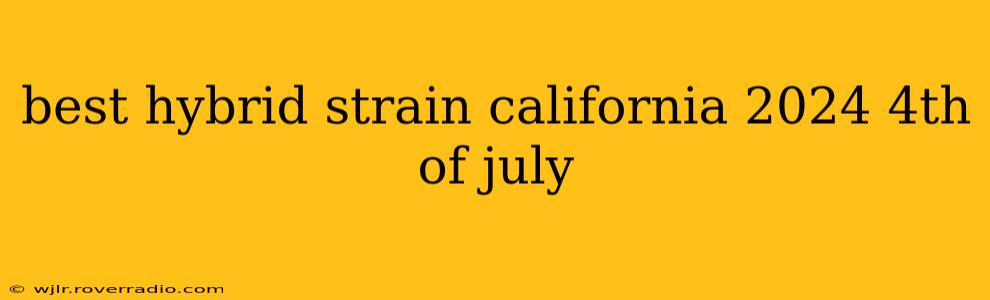 best hybrid strain california 2024 4th of july