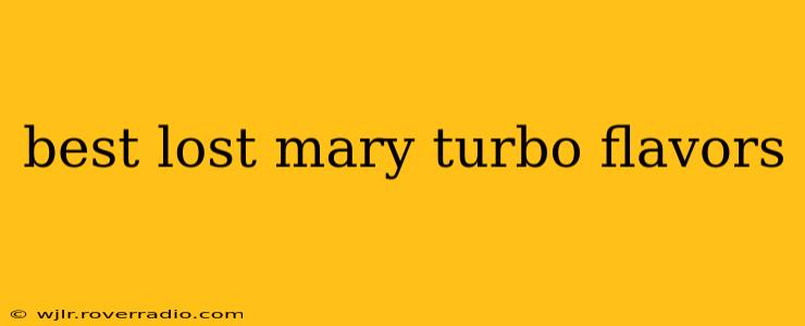 best lost mary turbo flavors