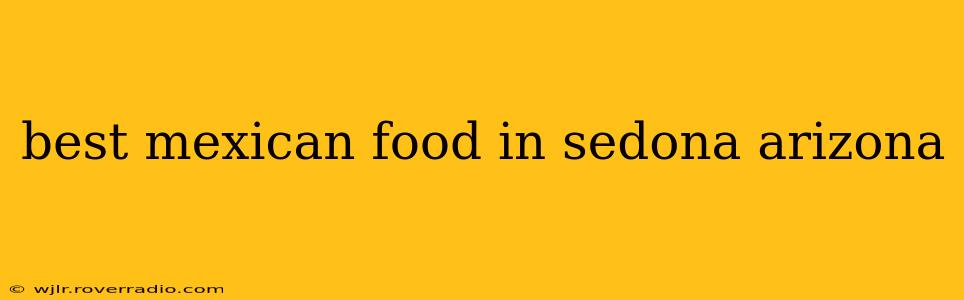 best mexican food in sedona arizona