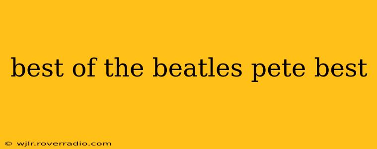 best of the beatles pete best