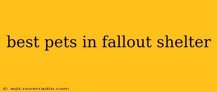 best pets in fallout shelter
