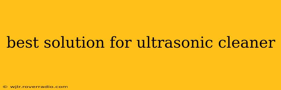 best solution for ultrasonic cleaner