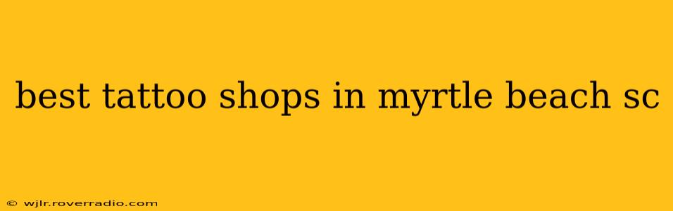 best tattoo shops in myrtle beach sc