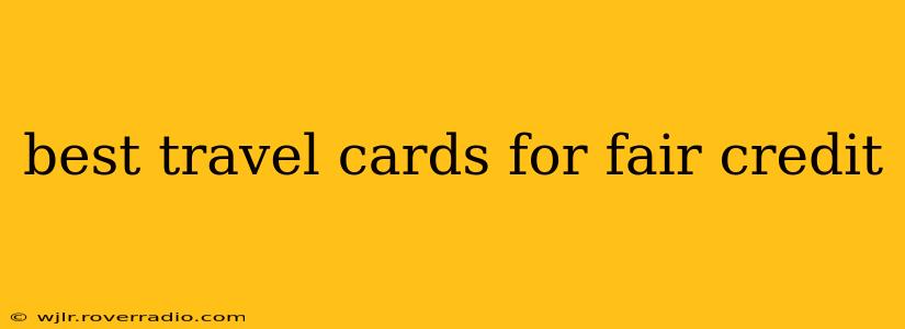 best travel cards for fair credit