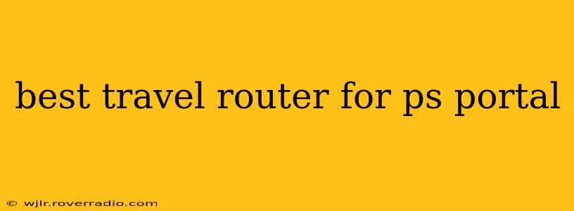 best travel router for ps portal