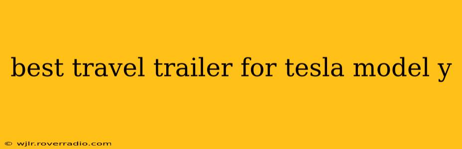 best travel trailer for tesla model y
