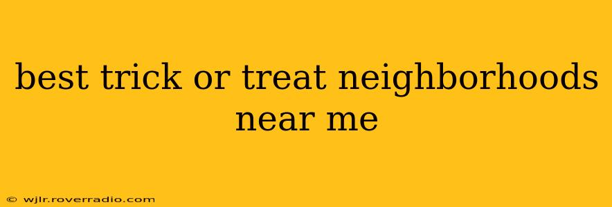 best trick or treat neighborhoods near me