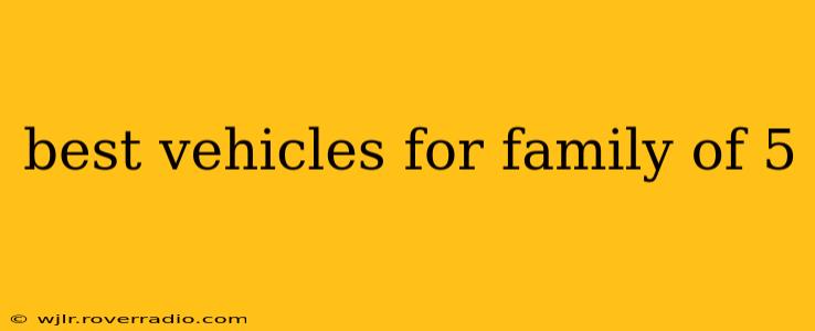 best vehicles for family of 5