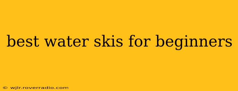 best water skis for beginners