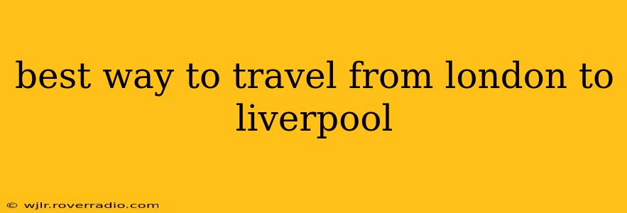 best way to travel from london to liverpool