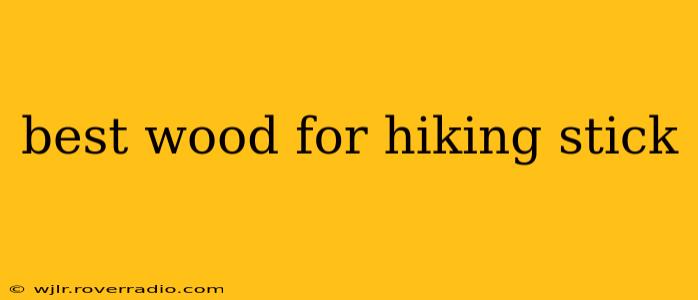 best wood for hiking stick